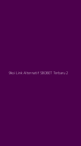 Tampilan Antarmuka Aplikasi 9koi Link Alternatif Sbobet Terbaru - 2