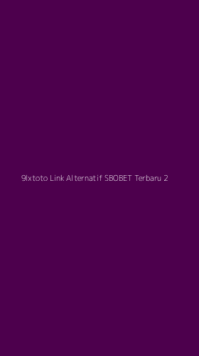 Tampilan Antarmuka Aplikasi 9lxtoto Link Alternatif Sbobet Terbaru - 2