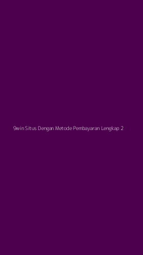 Tampilan Antarmuka Aplikasi 9win Situs Dengan Metode Pembayaran Lengkap - 2
