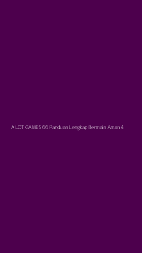 Tampilan Antarmuka Aplikasi A Lot Games 66 Panduan Lengkap Bermain Aman - 4