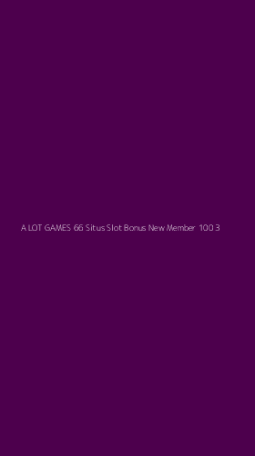Tampilan Antarmuka Aplikasi A Lot Games 66 Situs Slot Bonus New Member 100 - 3