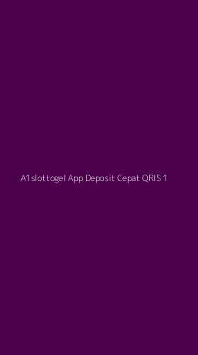Tampilan Antarmuka Aplikasi A1slottogel App Deposit Cepat Qris - 1