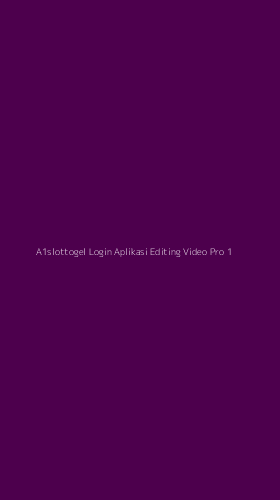 Tampilan Antarmuka Aplikasi A1slottogel Login Aplikasi Editing Video Pro - 1