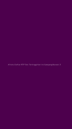 Tampilan Antarmuka Aplikasi A1toto Daftar Rtp Slot Tertinggi Hari Ini Gampang Maxwin - 3
