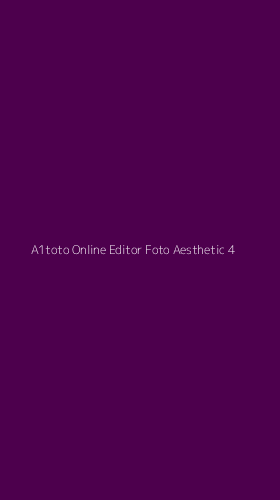 Tampilan Antarmuka Aplikasi A1toto Online Editor Foto Aesthetic - 4