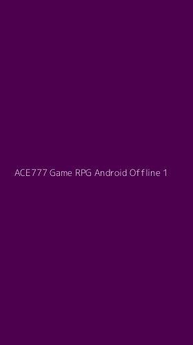 Tampilan Antarmuka Aplikasi Ace777 Game Rpg Android Offline - 1