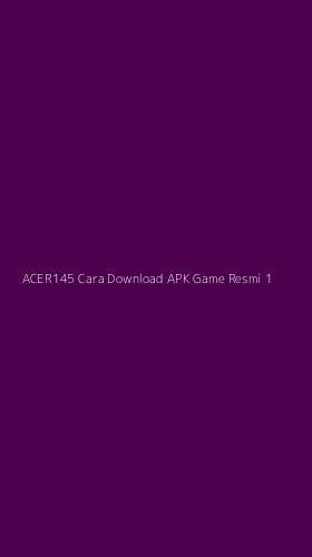 Tampilan Antarmuka Aplikasi Acer145 Cara Download Apk Game Resmi - 1