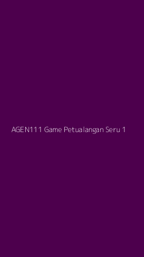 Tampilan Antarmuka Aplikasi Agen111 Game Petualangan Seru - 1