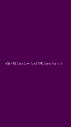 Tampilan Antarmuka Aplikasi Agen18 Cara Download Apk Game Resmi - 3