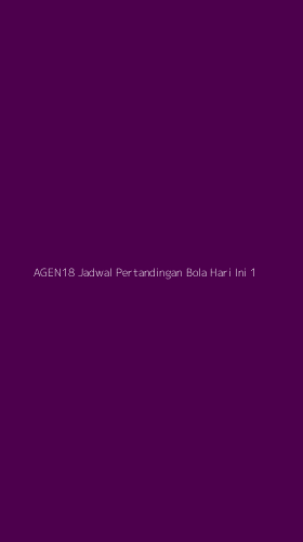 Tampilan Antarmuka Aplikasi Agen18 Jadwal Pertandingan Bola Hari Ini - 1