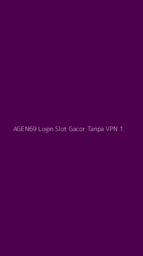 Tampilan Antarmuka Aplikasi Agen69 Login Slot Gacor Tanpa Vpn - 1
