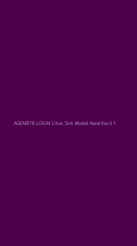 Tampilan Antarmuka Aplikasi Agen878 Login Situs Slot Modal Awal Kecil - 1