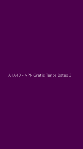 Tampilan Antarmuka Aplikasi AHA4D - VPN Gratis Tanpa Batas - 3