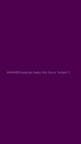 Tampilan Antarmuka Aplikasi Ahha99 Kumpulan Game Slot Gacor Terbaik - 3