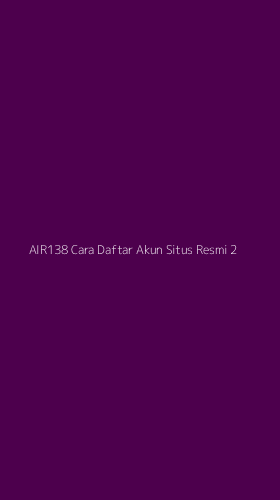 Tampilan Antarmuka Aplikasi Air138 Cara Daftar Akun Situs Resmi - 2
