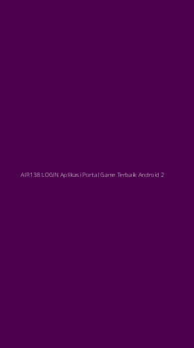 Tampilan Antarmuka Aplikasi Air138 Login Aplikasi Portal Game Terbaik Android - 2