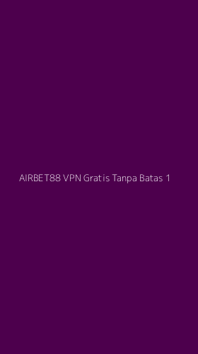 Tampilan Antarmuka Aplikasi Airbet88 Vpn Gratis Tanpa Batas - 1