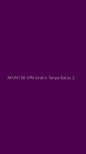 Tampilan Antarmuka Aplikasi Akun138 Vpn Gratis Tanpa Batas - 2