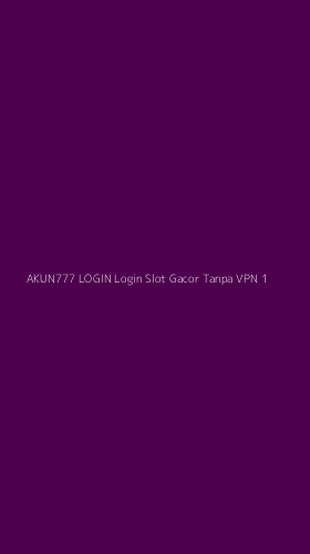 Tampilan Antarmuka Aplikasi Akun777 Login Login Slot Gacor Tanpa Vpn - 1
