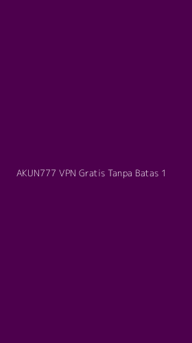Tampilan Antarmuka Aplikasi Akun777 Vpn Gratis Tanpa Batas - 1
