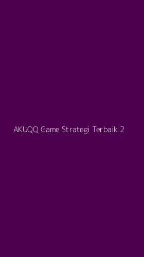 Tampilan Antarmuka Aplikasi Akuqq Game Strategi Terbaik - 2