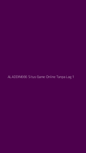 Tampilan Antarmuka Aplikasi Aladdin666 Situs Game Online Tanpa Lag - 1
