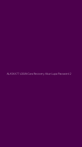 Tampilan Antarmuka Aplikasi Alaska77 Login Cara Recovery Akun Lupa Password - 2
