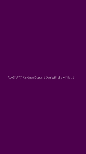 Tampilan Antarmuka Aplikasi Alaska77 Panduan Deposit Dan Withdraw Kilat - 2