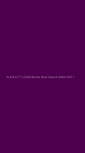 Tampilan Antarmuka Aplikasi Alaska777 Login Bandar Bola Deposit Dana Ovo - 1