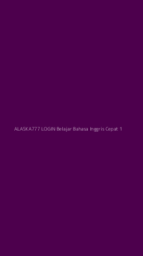 Tampilan Antarmuka Aplikasi Alaska777 Login Belajar Bahasa Inggris Cepat - 1