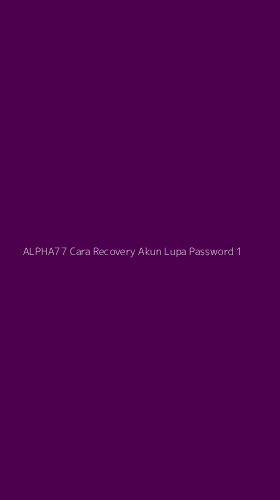 Tampilan Antarmuka Aplikasi Alpha77 Cara Recovery Akun Lupa Password - 1