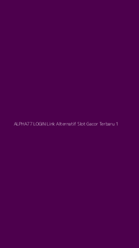 Tampilan Antarmuka Aplikasi Alpha77 Login Link Alternatif Slot Gacor Terbaru - 1