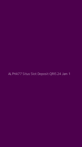 Tampilan Antarmuka Aplikasi Alpha77 Situs Slot Deposit Qris 24 Jam - 1