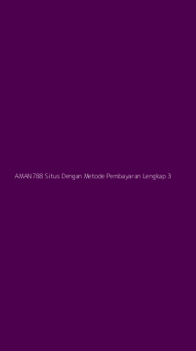 Tampilan Antarmuka Aplikasi Aman788 Situs Dengan Metode Pembayaran Lengkap - 3