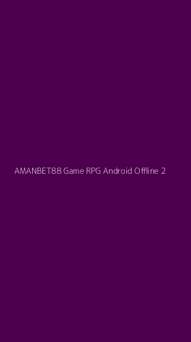 Tampilan Antarmuka Aplikasi Amanbet88 Game Rpg Android Offline - 2