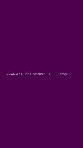 Tampilan Antarmuka Aplikasi Amanmpo Link Alternatif Sbobet Terbaru - 2