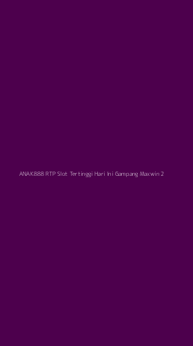 Tampilan Antarmuka Aplikasi Anak888 Rtp Slot Tertinggi Hari Ini Gampang Maxwin - 2