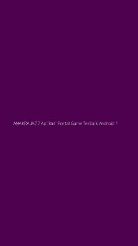 Tampilan Antarmuka Aplikasi Anakraja77 Aplikasi Portal Game Terbaik Android - 1