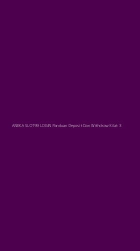 Tampilan Antarmuka Aplikasi Aneka Slot99 Login Panduan Deposit Dan Withdraw Kilat - 3