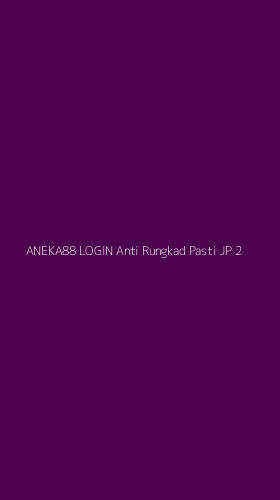 Tampilan Antarmuka Aplikasi Aneka88 Login Anti Rungkad Pasti Jp - 2