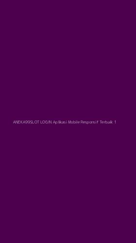 Tampilan Antarmuka Aplikasi Aneka99slot Login Aplikasi Mobile Responsif Terbaik - 1