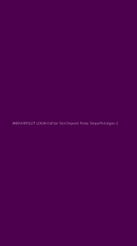Tampilan Antarmuka Aplikasi Aneka99slot Login Daftar Slot Deposit Pulsa Tanpa Potongan - 2