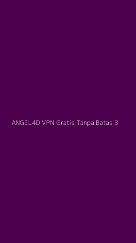 Tampilan Antarmuka Aplikasi Angel4d Vpn Gratis Tanpa Batas - 3