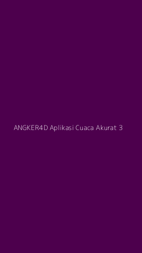 Tampilan Antarmuka Aplikasi Angker4d Aplikasi Cuaca Akurat - 3