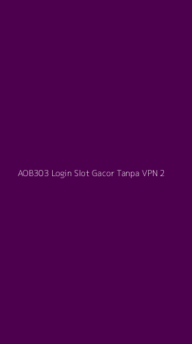 Tampilan Antarmuka Aplikasi Aob303 Login Slot Gacor Tanpa Vpn - 2