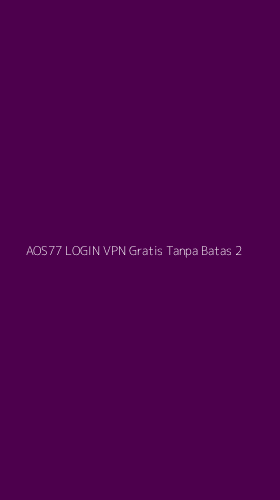 Tampilan Antarmuka Aplikasi Aos77 Login Vpn Gratis Tanpa Batas - 2
