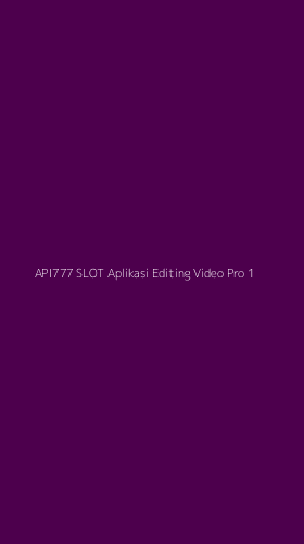 Tampilan Antarmuka Aplikasi Api777 Slot Aplikasi Editing Video Pro - 1