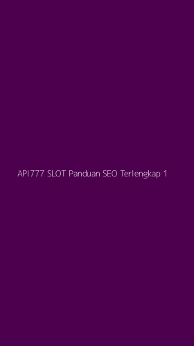 Tampilan Antarmuka Aplikasi Api777 Slot Panduan Seo Terlengkap - 1