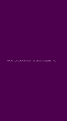 Tampilan Antarmuka Aplikasi Aplikasi99 Login Bocoran Pola Slot Olympus Hari Ini - 2