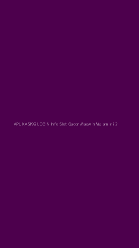 Tampilan Antarmuka Aplikasi Aplikasi99 Login Info Slot Gacor Maxwin Malam Ini - 2